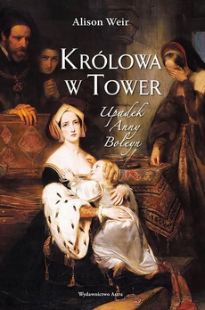 The cover of the book titled: Królowa w Tower Upadek Anny Boleyn