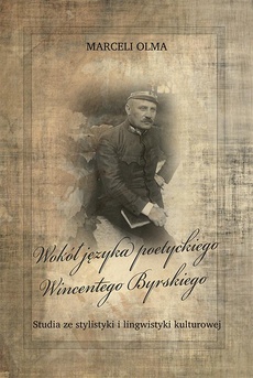 The cover of the book titled: Wokół języka poetyckiego Wincentego Byrskiego. Studia ze stylistyki i lingwistyki kulturowej