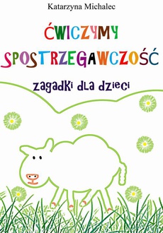 Обложка книги под заглавием:Ćwiczymy spostrzegawczość. Zagadki dla dzieci