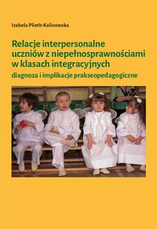 The cover of the book titled: Relacje interpersonalne uczniów z niepełnosprawnościami w klasach integracyjnych