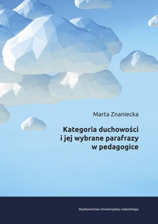 The cover of the book titled: Kategoria duchowości i jej wybrane parafrazy w pedagogice