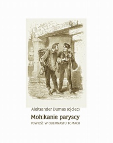 The cover of the book titled: Mohikanie paryscy. Powieść w osiemnastu tomach