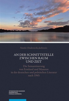The cover of the book titled: An der Schnittstelle zwischen Raum und Zeit. Die Semantisierung von Ermland und Masuren in der deutschen und polnischen Literatur nach 1945