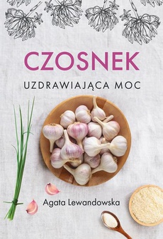 Обложка книги под заглавием:Czosnek Uzdrawiająca moc