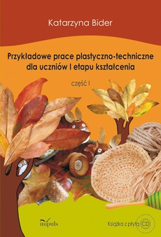 Okładka książki o tytule: Przykładowe prace plastyczno-techniczne dla uczniów I etapu kształcenia