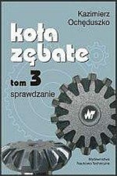 The cover of the book titled: Koła zębate, t. 3. Sprawdzanie