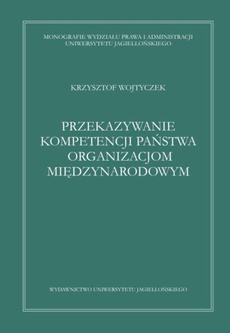 The cover of the book titled: Przekazywanie kompetencji państwa organizacjom międzynarodowym. Wybrane zagadnienia prawnokonstytucyjne