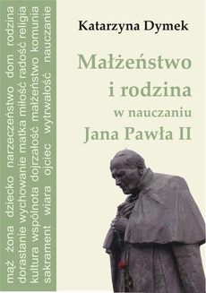 The cover of the book titled: Małżeństwo i rodzina w nauczaniu Jana Pawła II