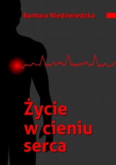 The cover of the book titled: Życie w cieniu serca