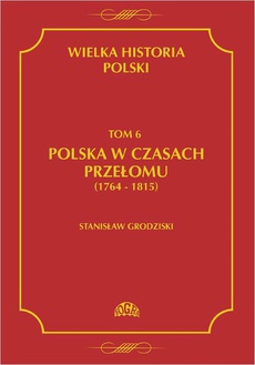 Обложка книги под заглавием:Wielka historia Polski Tom 6 Polska w czasach przełomu (1764-1815)