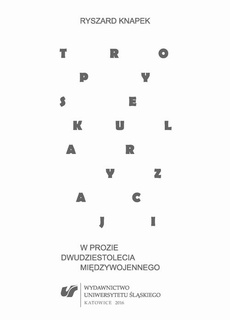The cover of the book titled: Tropy sekularyzacji w prozie dwudziestolecia międzywojennego