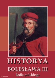 The cover of the book titled: Historia Bolesława III króla polskiego napisana około roku 1115