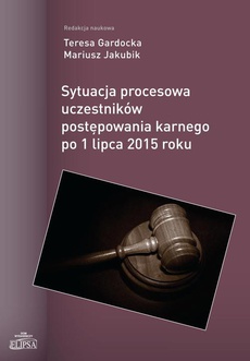 Okładka książki o tytule: Sytuacja procesowa uczestników postępowania karnego po 1 lipca 2015 roku