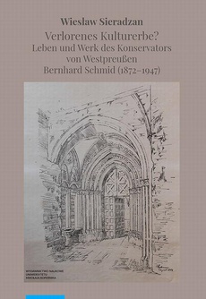Обложка книги под заглавием:Verlorenes Kulturerbe? Leben und Werk des Konservators von Westpreußen Bernhard Schmid (1872–1947)