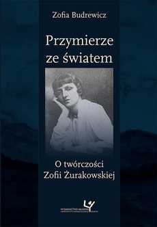 The cover of the book titled: Przymierze ze światem. O twórczości Zofii Żurakowskiej