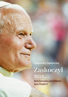 Обкладинка книги з назвою:Zaskoczył nas... Bohaterowie pontyfikatu Jana Pawła II
