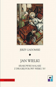 Обкладинка книги з назвою:Jan Wielki. Krakowski malarz z drugiej połowy wieku XV