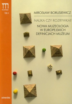 The cover of the book titled: Nauka czy rozrywka? Nowa muzeologia w europejskich definicjach muzeum Tom 4