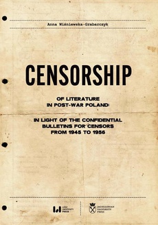 The cover of the book titled: Censorship of Literature in Post-War Poland: In Light of the Confidential Bulletins for Censors from 1945 to 1956