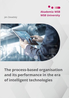 The cover of the book titled: The process-based organisation and its performance in the era of intelligent technologies