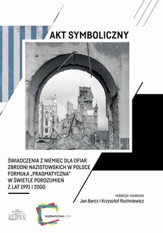 Обкладинка книги з назвою:Akt symboliczny Świadczenia z Niemiec dla ofiar zbrodni nazistowskich w Polsce