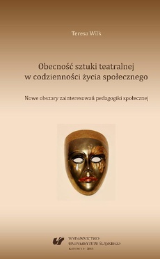 The cover of the book titled: Obecność sztuki teatralnej w codzienności życia społecznego