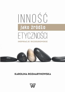 Обложка книги под заглавием:Inność jako źródło etyczności. Inspiracje Ricoeurowskie
