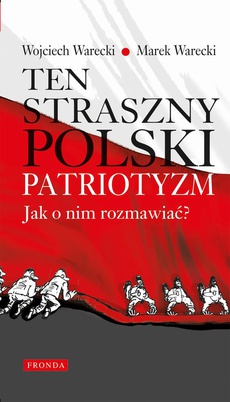 Okładka książki o tytule: Ten straszny polski patriotyzm. Jak o nim rozmawiać?