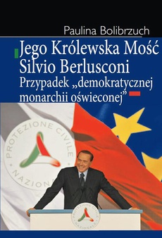 The cover of the book titled: Jego Królewska Mość Silvio Berlusconi