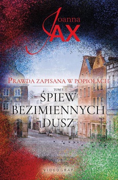 The cover of the book titled: Prawda zapisana w popiołach Tom 3 Śpiew bezimiennych dusz