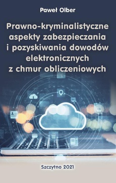 The cover of the book titled: Prawno-kryminalistyczne aspekty zabezpieczania i pozyskiwania dowodów elektronicznych z chmur obliczeniowych