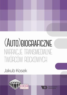 The cover of the book titled: (Auto)biograficzne narracje transmedialne twórców rockowych