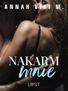 The cover of the book titled: Nakarm mnie – opowiadanie erotyczne