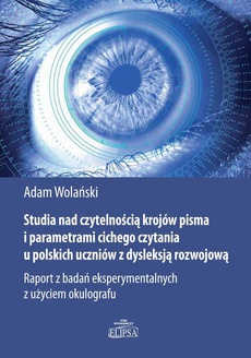 The cover of the book titled: Studia nad czytelnością krojów pisma i parametrami cichego czytania u polskich uczniów z dysleksją
