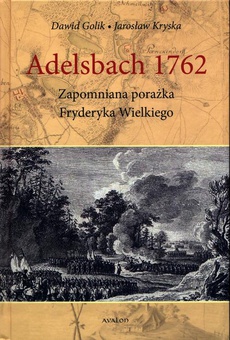 The cover of the book titled: Adelsbach 1762 Zapomniana porażka Fryderyka Wielkiego