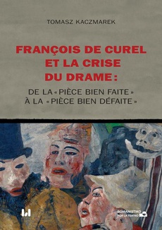 The cover of the book titled: François de Curel et la crise du drame : de la « pièce bien faite » à la « pièce bien défaite »