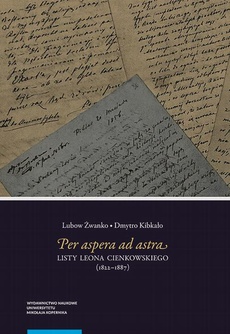 The cover of the book titled: Per aspera ad astra. Listy Leona Cienkowskiego (1822–1887)