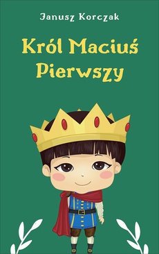 The cover of the book titled: Król Maciuś Pierwszy