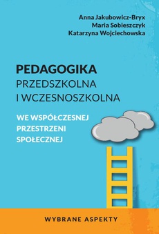 The cover of the book titled: Pedagogika przedszkolna i wczesnoszkolna we współczesnej przestrzeni społecznej. Wybrane aspekty