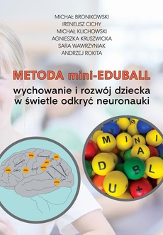 The cover of the book titled: Metoda mini-EduBall. Wychowanie i rozwój dziecka w świetle odkryć neuronauki.