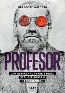 The cover of the book titled: Profesor. Jak genialny chemik z Kielc stał się bossem narkobiznesu