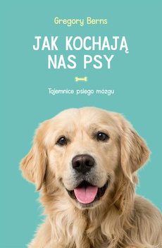 The cover of the book titled: Jak kochają nas psy