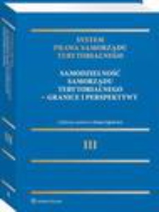 The cover of the book titled: System Prawa Samorządu Terytorialnego. Tom 3. Samodzielność samorządu terytorialnego – granice i perspektywy