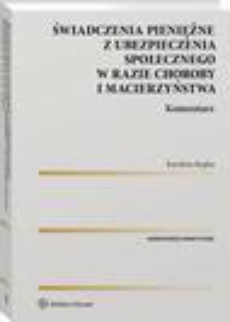 The cover of the book titled: Świadczenia pieniężne z ubezpieczenia społecznego w razie choroby i macierzyństwa. Komentarz