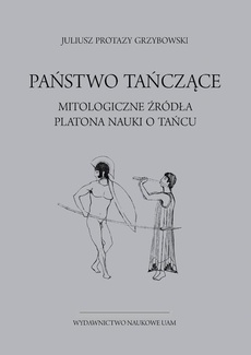 The cover of the book titled: Państwo tańczące. Mitologiczne źródła Platona nauki o tańcu