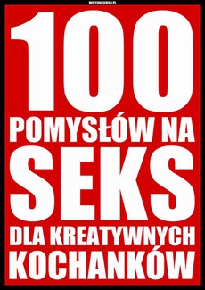 The cover of the book titled: 100 pomysłów na seks dla kreatywnych kochanków
