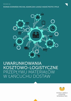 The cover of the book titled: Uwarunkowania kosztowo-logistyczne przepływu materiałów w łańcuchu dostaw
