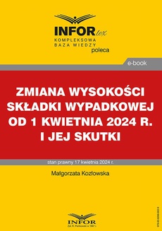 Okładka książki o tytule: Zmiana wysokości składki wypadkowej od 1 kwietnia 2024 r. i jej skutki