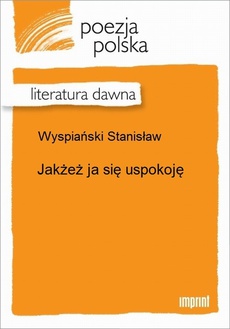 The cover of the book titled: Jakżeż ja się uspokoję