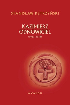 Okładka książki o tytule: Kazimierz Odnowiciel 1034-1058